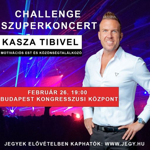 CHALLENGE Szuperkoncert, Motivációs est és közönségtalálkozó Kasza Tibivel